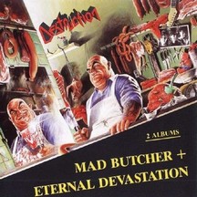 DESTRUCTION - Mad butcher/Eternal devast